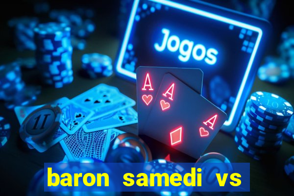 baron samedi vs papa legba